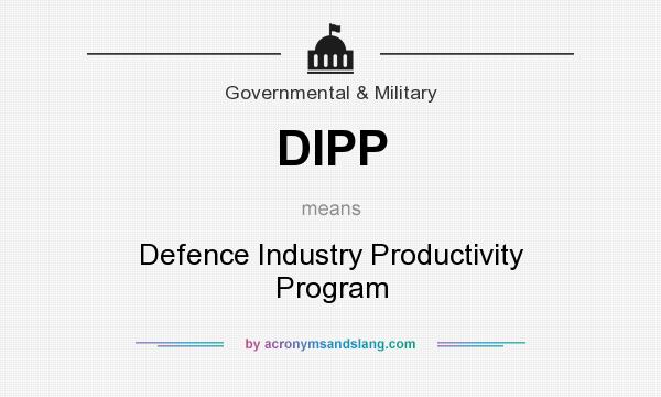What does DIPP mean? It stands for Defence Industry Productivity Program