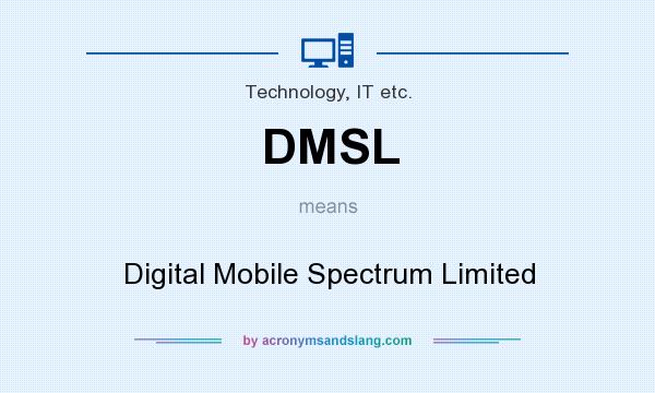 What does DMSL mean? It stands for Digital Mobile Spectrum Limited