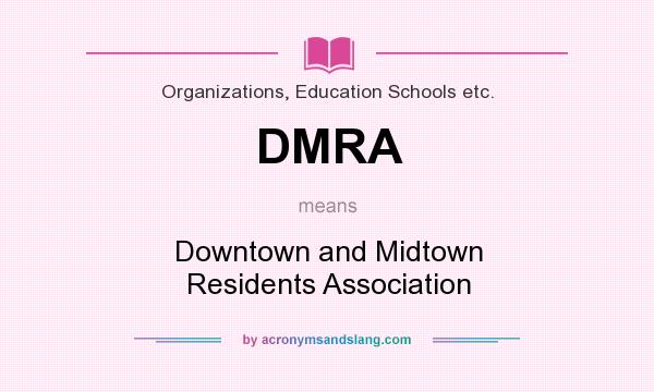 What does DMRA mean? It stands for Downtown and Midtown Residents Association