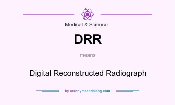 What does DRR mean? It stands for Digital Reconstructed Radiograph