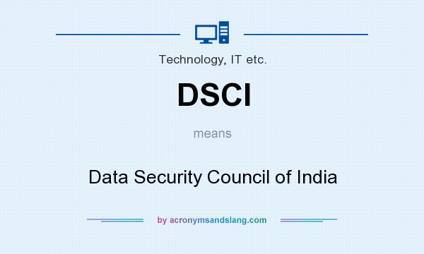 What does DSCI mean? It stands for Data Security Council of India