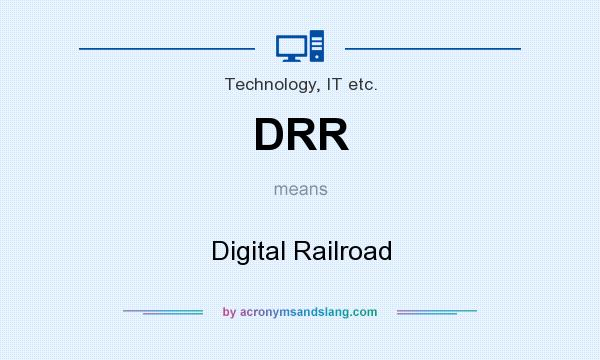 What does DRR mean? It stands for Digital Railroad