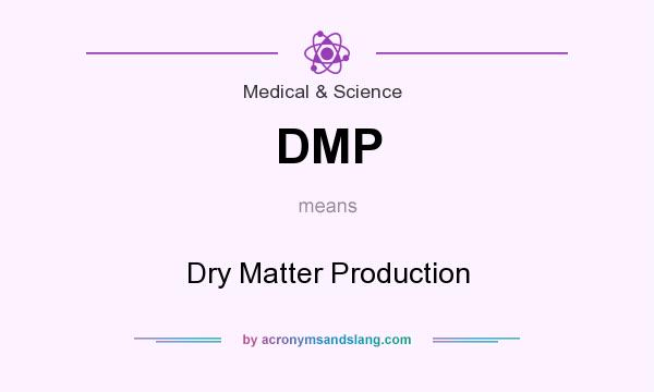What does DMP mean? It stands for Dry Matter Production