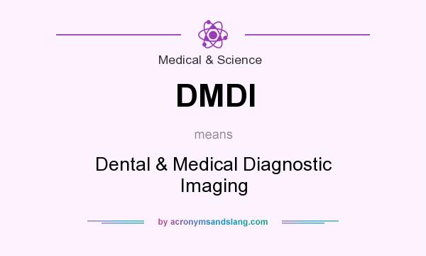 What does DMDI mean? It stands for Dental & Medical Diagnostic Imaging