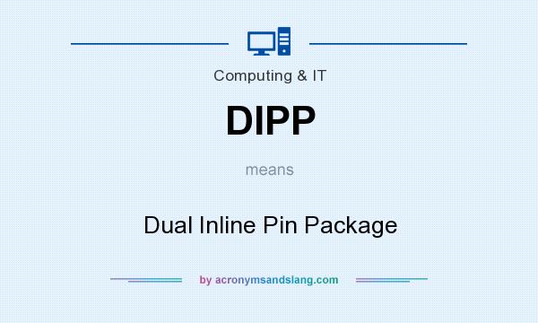 What does DIPP mean? It stands for Dual Inline Pin Package