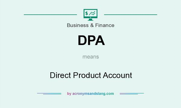 What does DPA mean? It stands for Direct Product Account