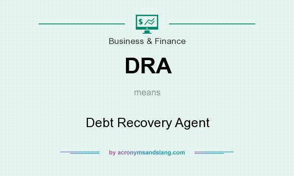 What does DRA mean? It stands for Debt Recovery Agent