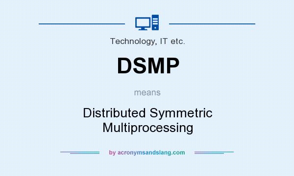 What does DSMP mean? It stands for Distributed Symmetric Multiprocessing