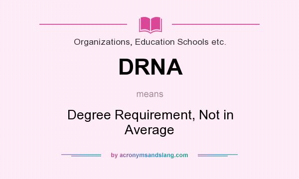 What does DRNA mean? It stands for Degree Requirement, Not in Average