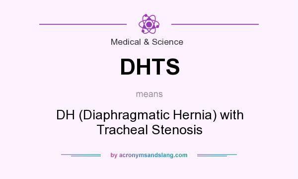 What does DHTS mean? It stands for DH (Diaphragmatic Hernia) with Tracheal Stenosis