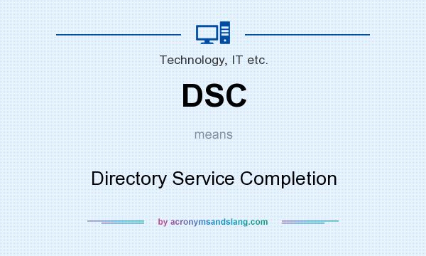What does DSC mean? It stands for Directory Service Completion