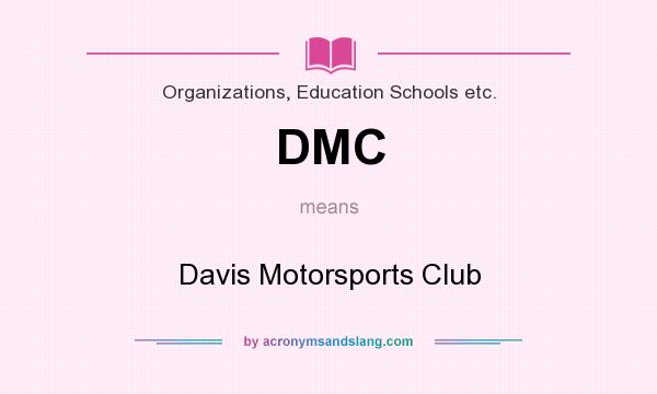 What does DMC mean? It stands for Davis Motorsports Club
