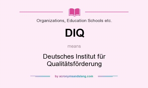 What does DIQ mean? It stands for Deutsches Institut für Qualitätsförderung