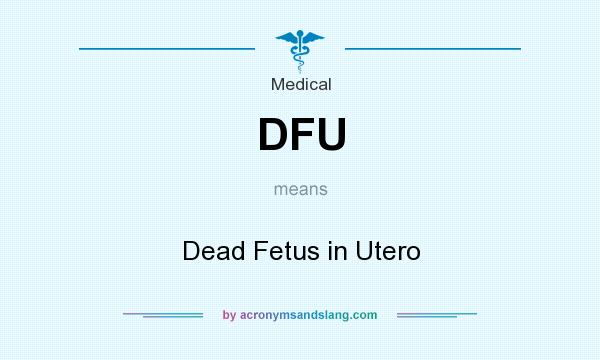 What does DFU mean? It stands for Dead Fetus in Utero