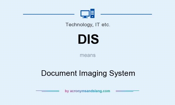 What does DIS mean? It stands for Document Imaging System
