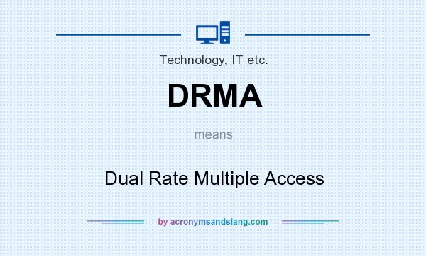 What does DRMA mean? It stands for Dual Rate Multiple Access