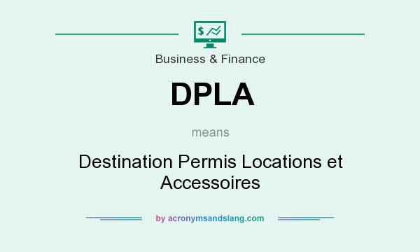 What does DPLA mean? It stands for Destination Permis Locations et Accessoires