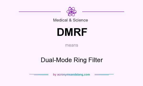 What does DMRF mean? It stands for Dual-Mode Ring Filter