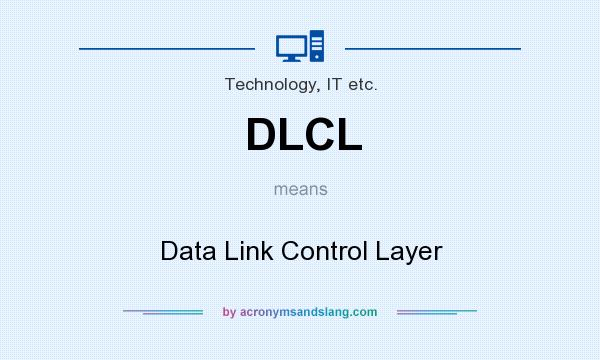 What does DLCL mean? It stands for Data Link Control Layer