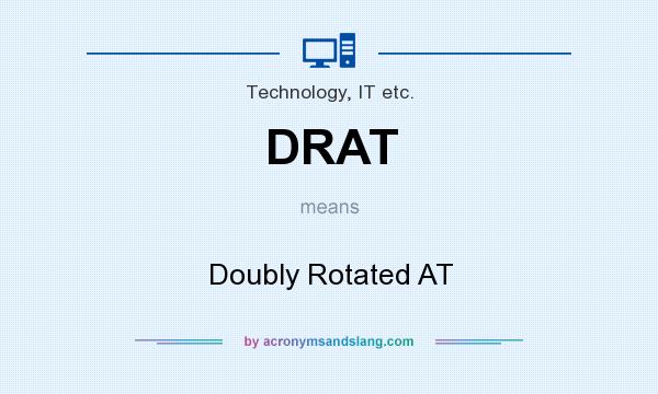 What does DRAT mean? It stands for Doubly Rotated AT