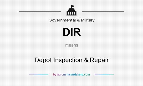 What does DIR mean? It stands for Depot Inspection & Repair