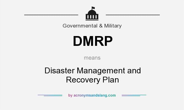 What does DMRP mean? It stands for Disaster Management and Recovery Plan