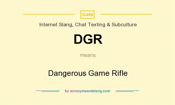 What does DGR mean? It stands for Dangerous Game Rifle