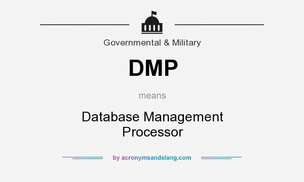 What does DMP mean? It stands for Database Management Processor