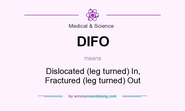 What does DIFO mean? It stands for Dislocated (leg turned) In, Fractured (leg turned) Out