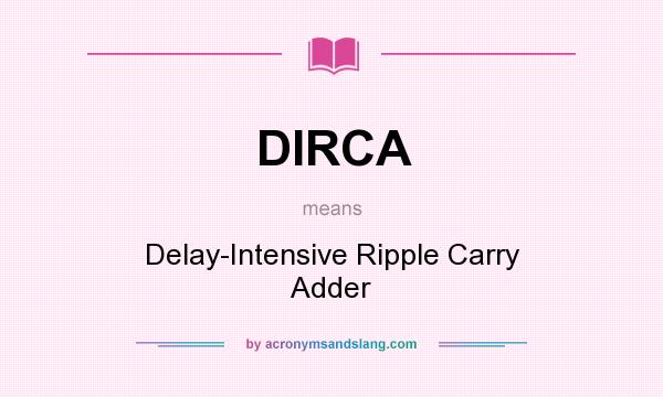 What does DIRCA mean? It stands for Delay-Intensive Ripple Carry Adder