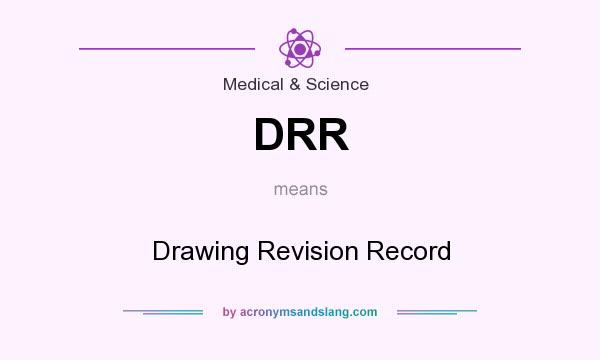 What does DRR mean? It stands for Drawing Revision Record