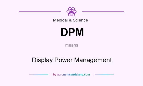 What does DPM mean? It stands for Display Power Management