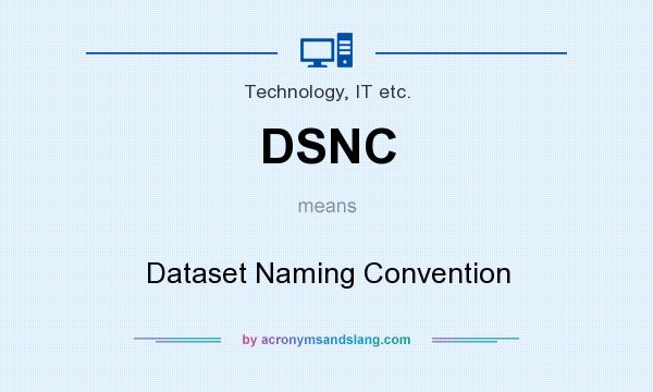 What does DSNC mean? It stands for Dataset Naming Convention
