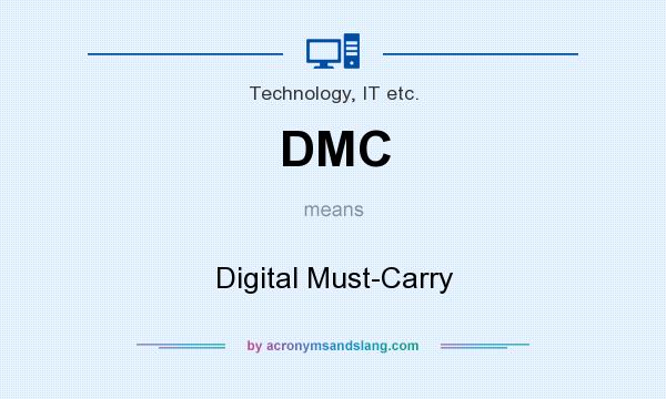 What does DMC mean? It stands for Digital Must-Carry