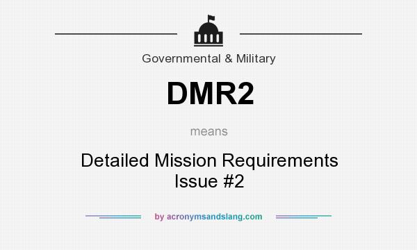 What does DMR2 mean? It stands for Detailed Mission Requirements Issue #2