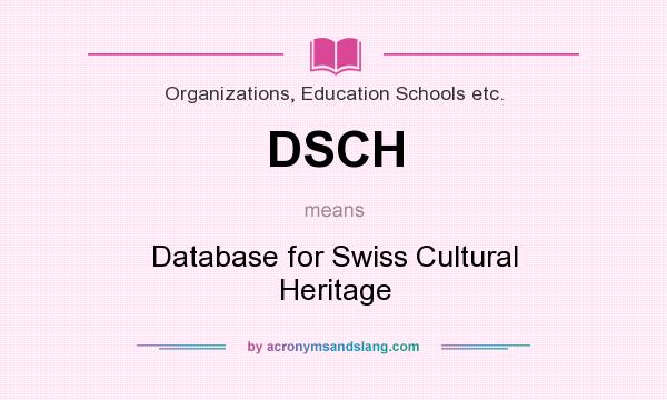 What does DSCH mean? It stands for Database for Swiss Cultural Heritage