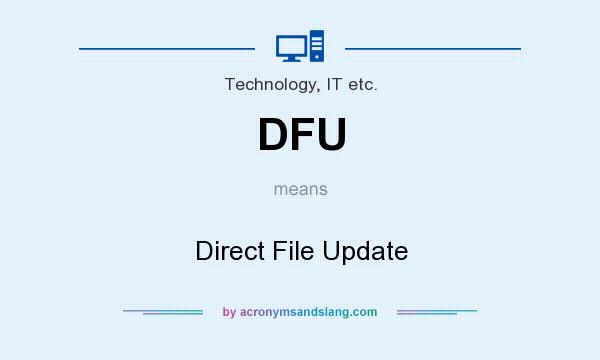 What does DFU mean? It stands for Direct File Update