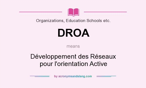 What does DROA mean? It stands for Développement des Réseaux pour l`orientation Active