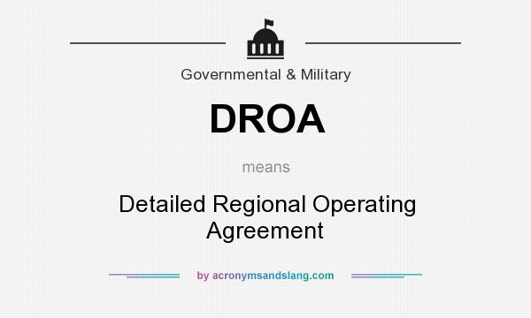 What does DROA mean? It stands for Detailed Regional Operating Agreement