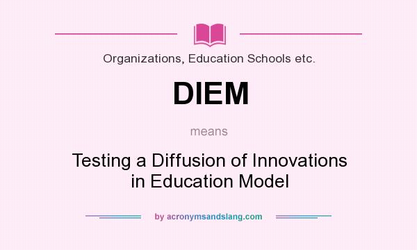 What does DIEM mean? It stands for Testing a Diffusion of Innovations in Education Model