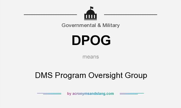 What does DPOG mean? It stands for DMS Program Oversight Group
