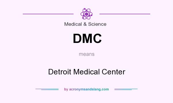 What does DMC mean? It stands for Detroit Medical Center