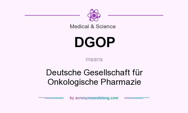 What does DGOP mean? It stands for Deutsche Gesellschaft für Onkologische Pharmazie