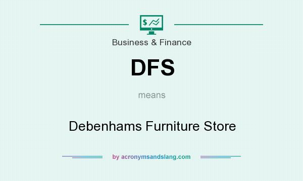 What does DFS mean? It stands for Debenhams Furniture Store