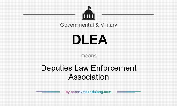 What does DLEA mean? It stands for Deputies Law Enforcement Association