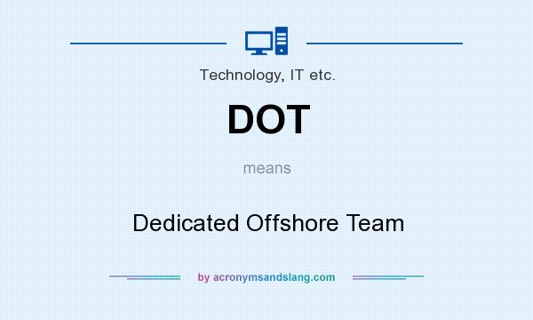 What does DOT mean? It stands for Dedicated Offshore Team