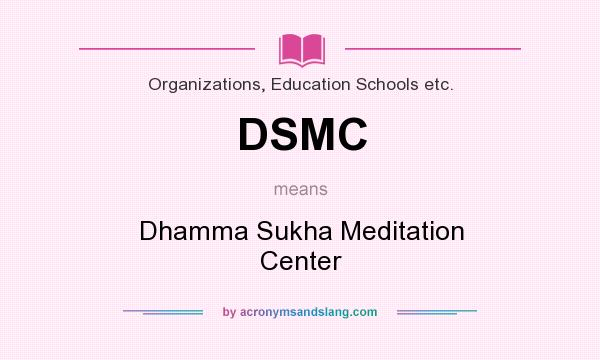 What does DSMC mean? It stands for Dhamma Sukha Meditation Center