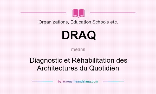 What does DRAQ mean? It stands for Diagnostic et Réhabilitation des Architectures du Quotidien