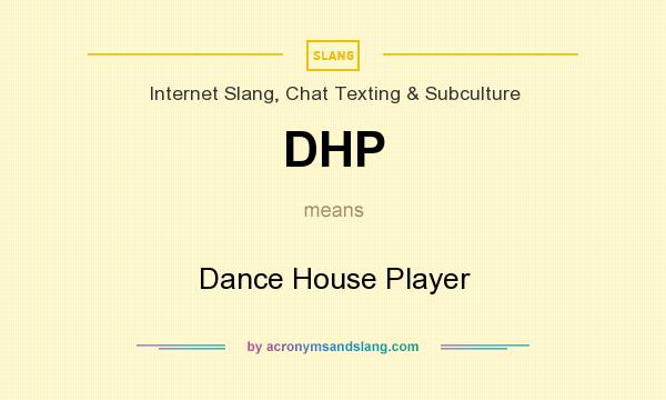 What does DHP mean? It stands for Dance House Player