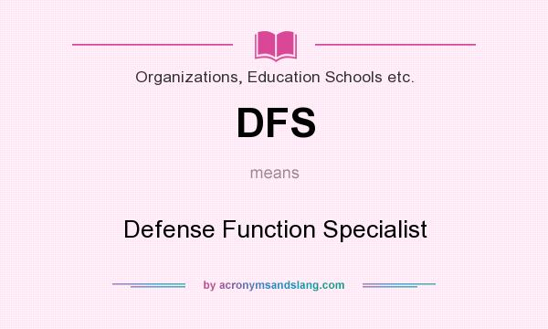 What does DFS mean? It stands for Defense Function Specialist